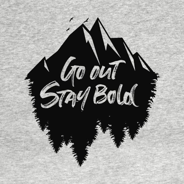 Go out stay bold ! - outdoors mountain design by MK3